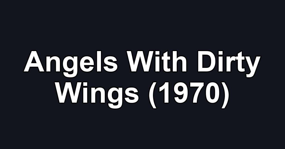 Angels With Dirty Wings (1970)