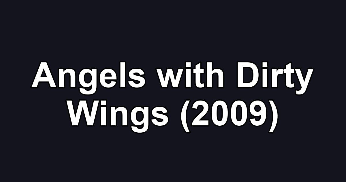 Angels with Dirty Wings (2009)