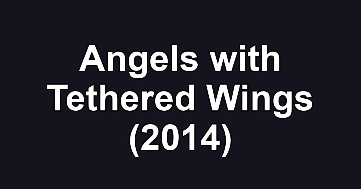 Angels with Tethered Wings (2014)