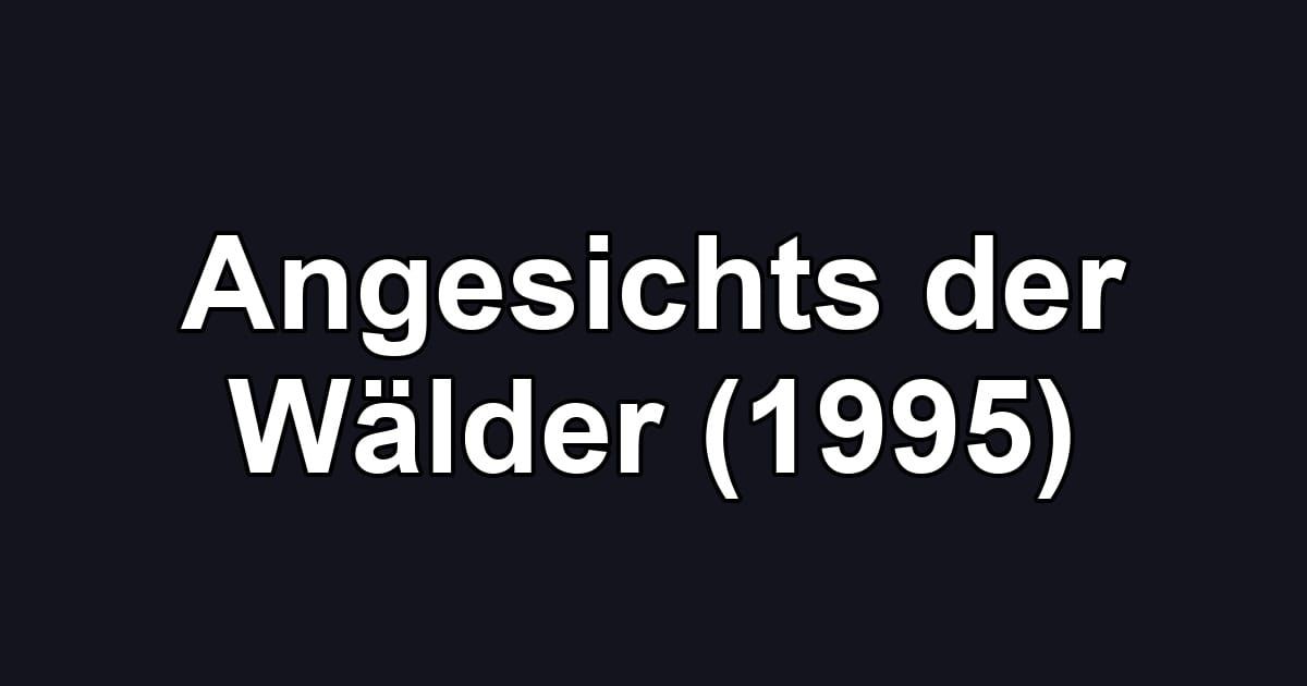 Angesichts der Wälder (1995)