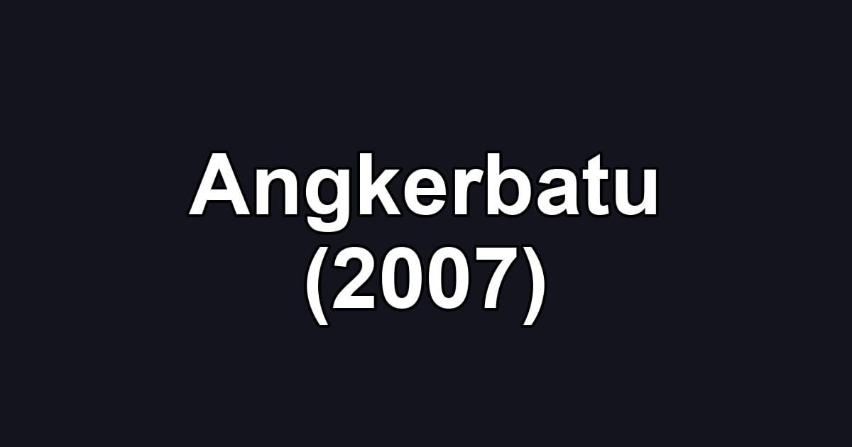 Angkerbatu (2007)