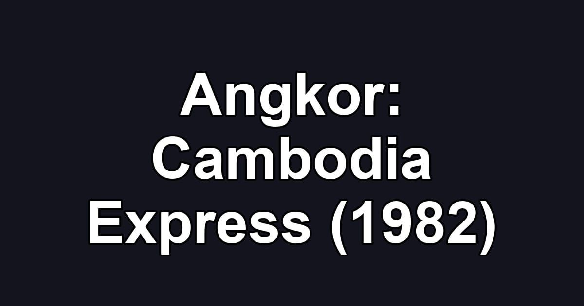 Angkor: Cambodia Express (1982)