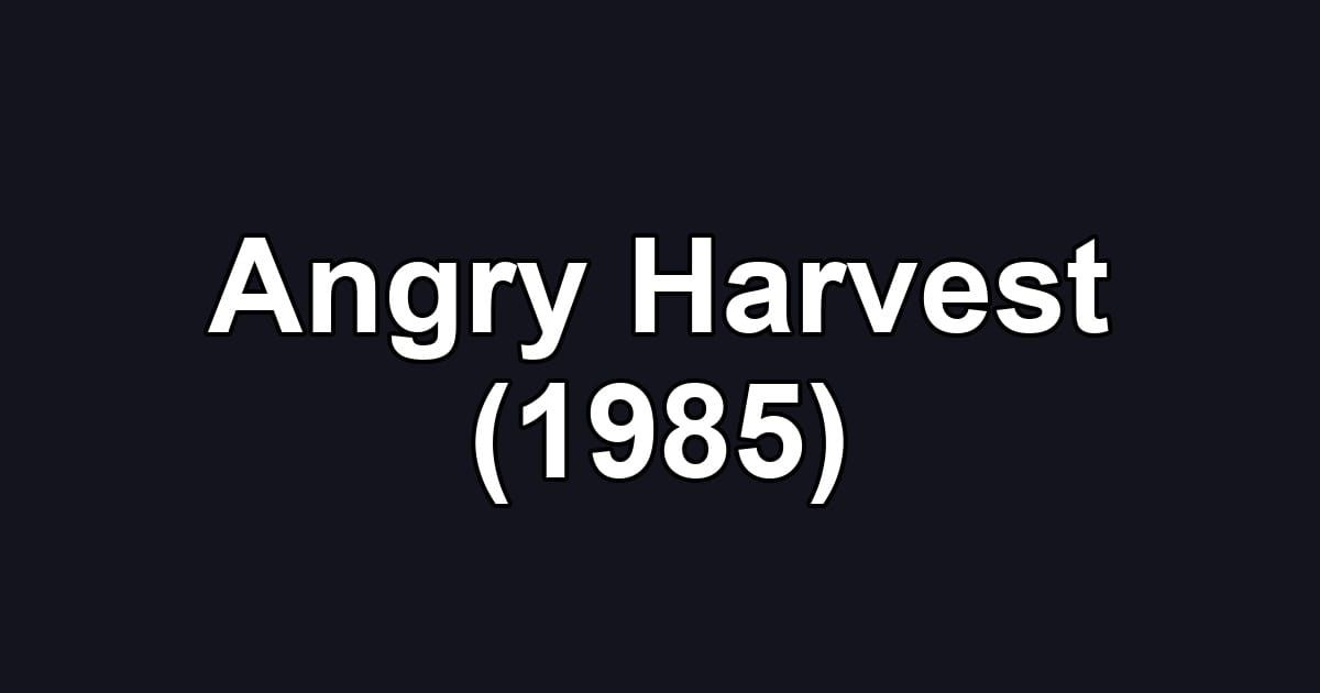 Angry Harvest (1985)
