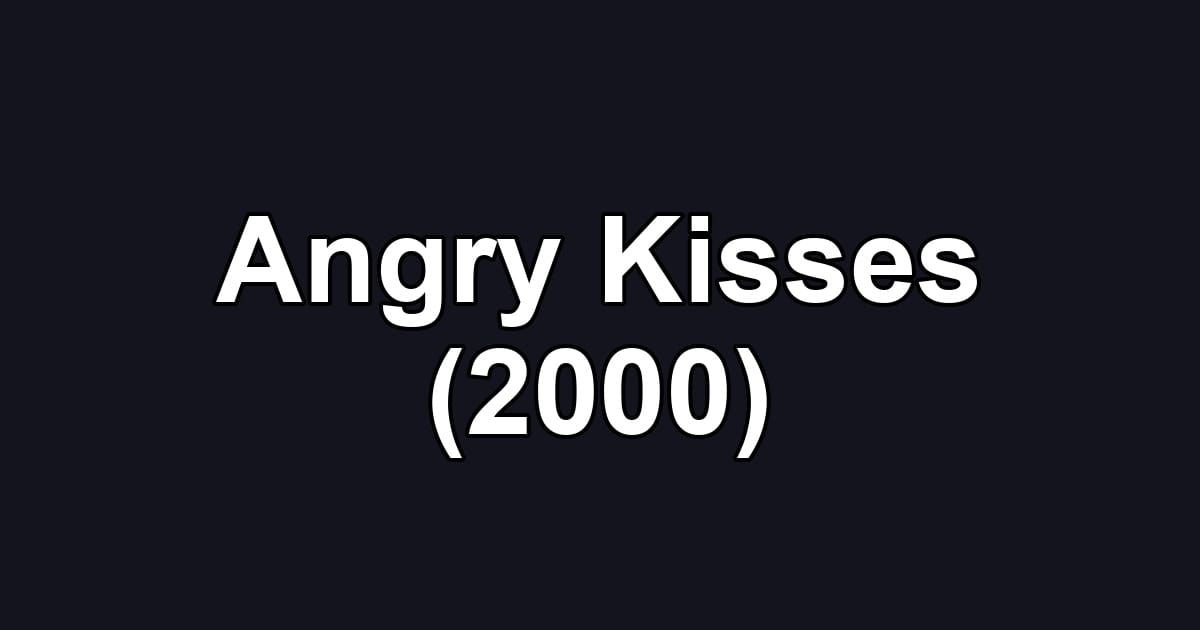 Angry Kisses (2000)