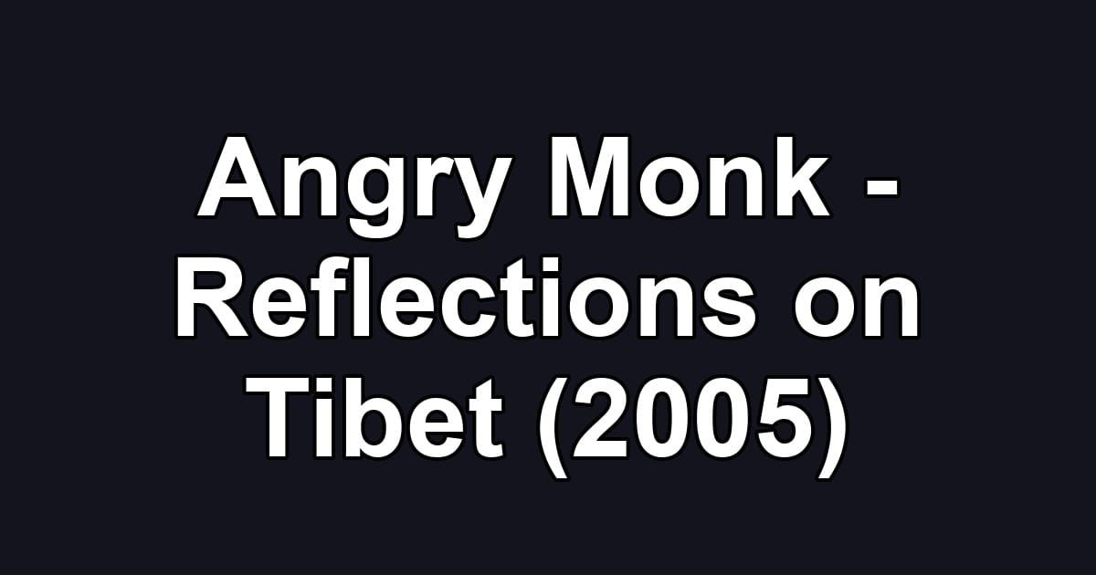 Angry Monk - Reflections on Tibet (2005)