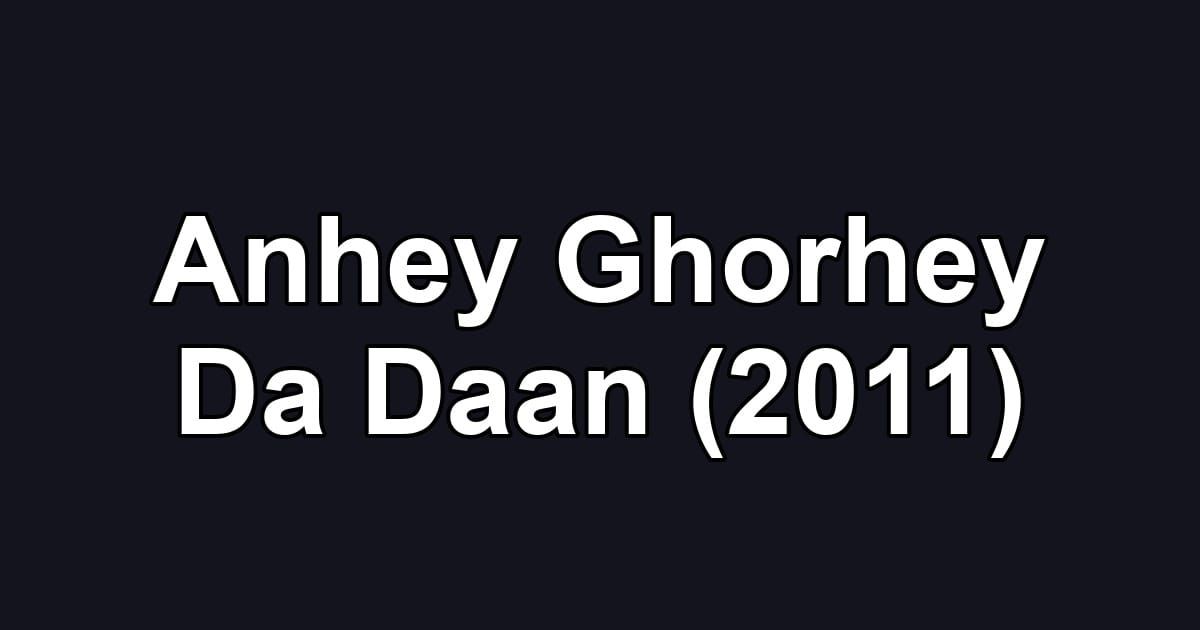 Anhey Ghorhey Da Daan (2011)