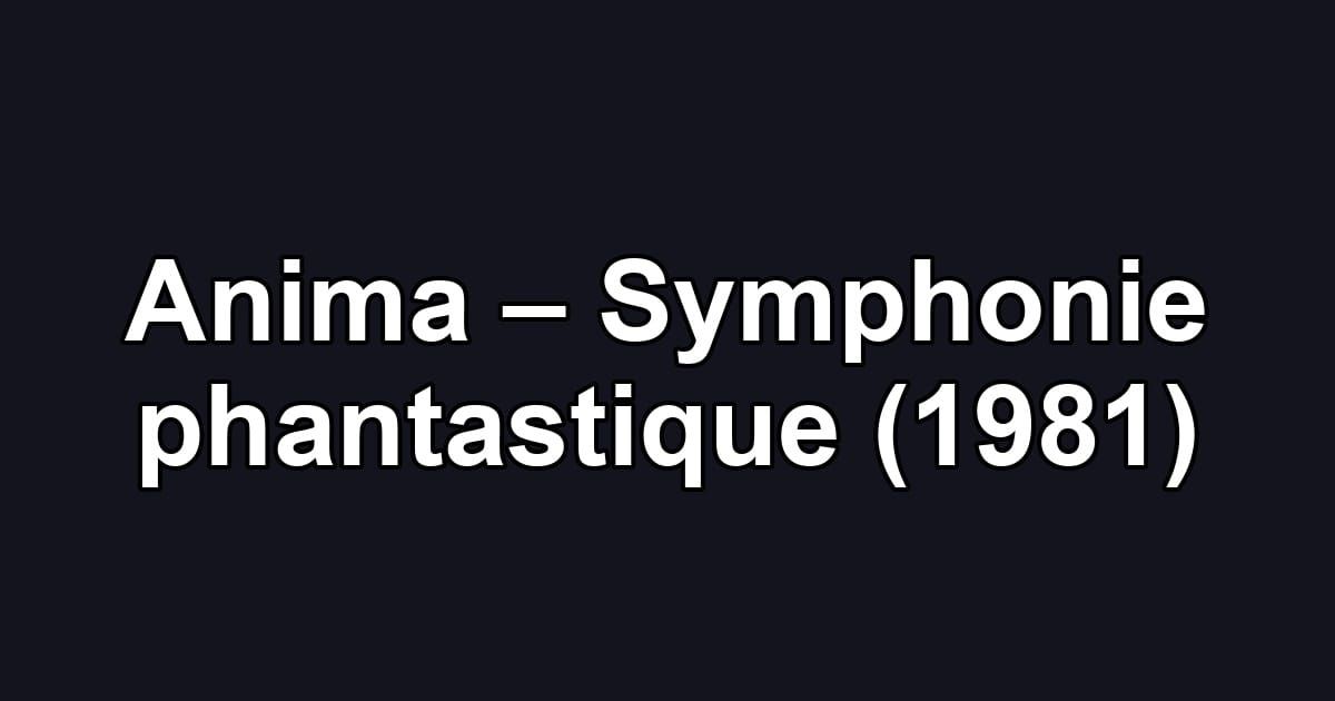 Anima – Symphonie phantastique (1981)