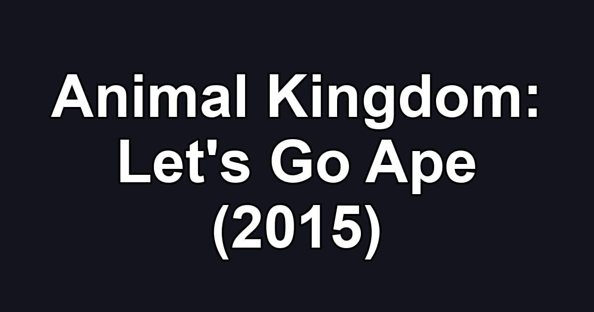 Animal Kingdom: Let's Go Ape (2015)