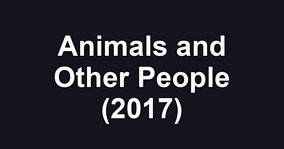 Animals and Other People (2017)