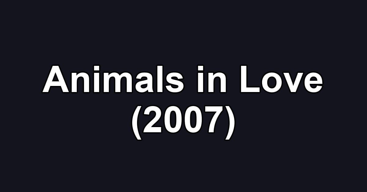Animals in Love (2007)