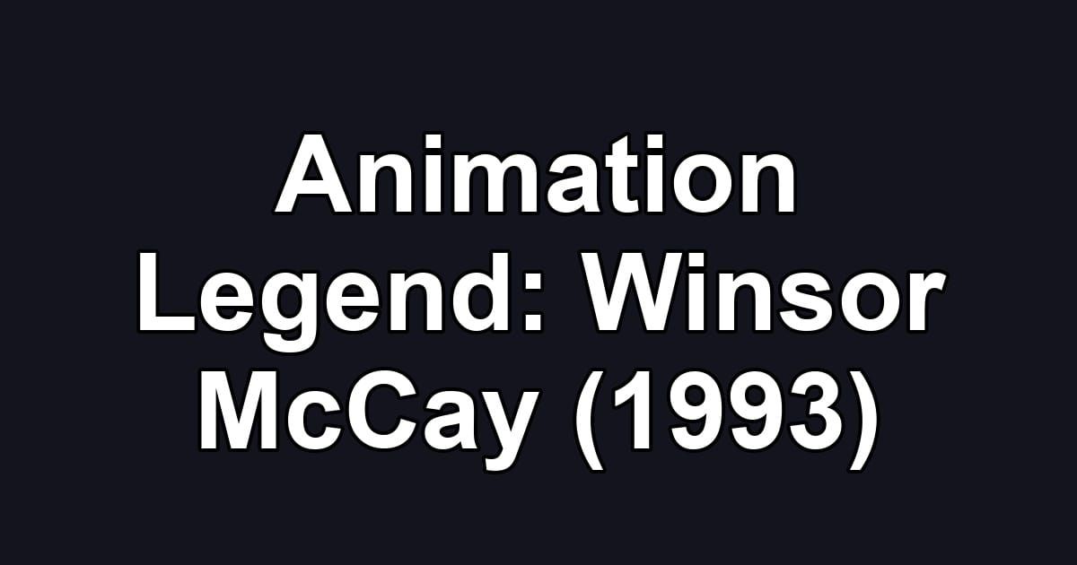 Animation Legend: Winsor McCay (1993)