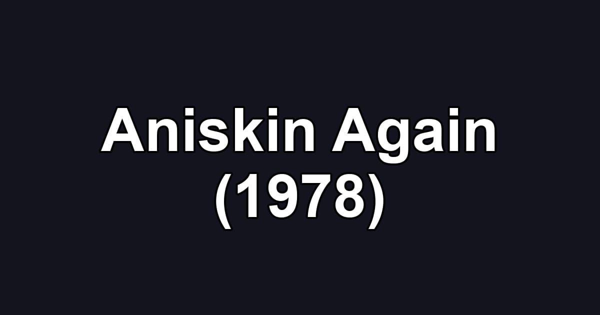 Aniskin Again (1978)