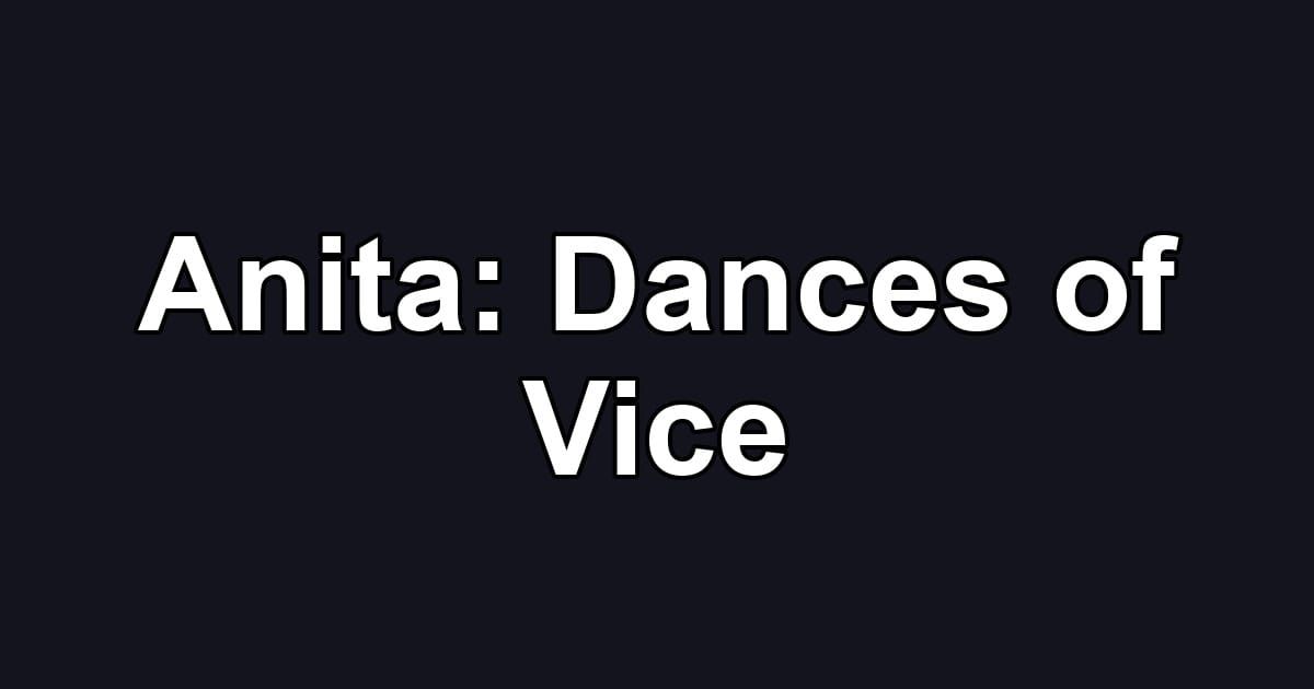 Anita: Dances of Vice