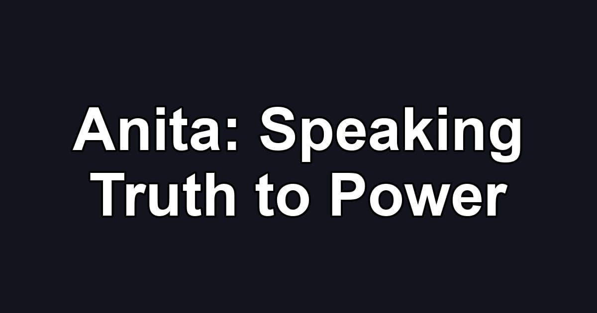 Anita: Speaking Truth to Power