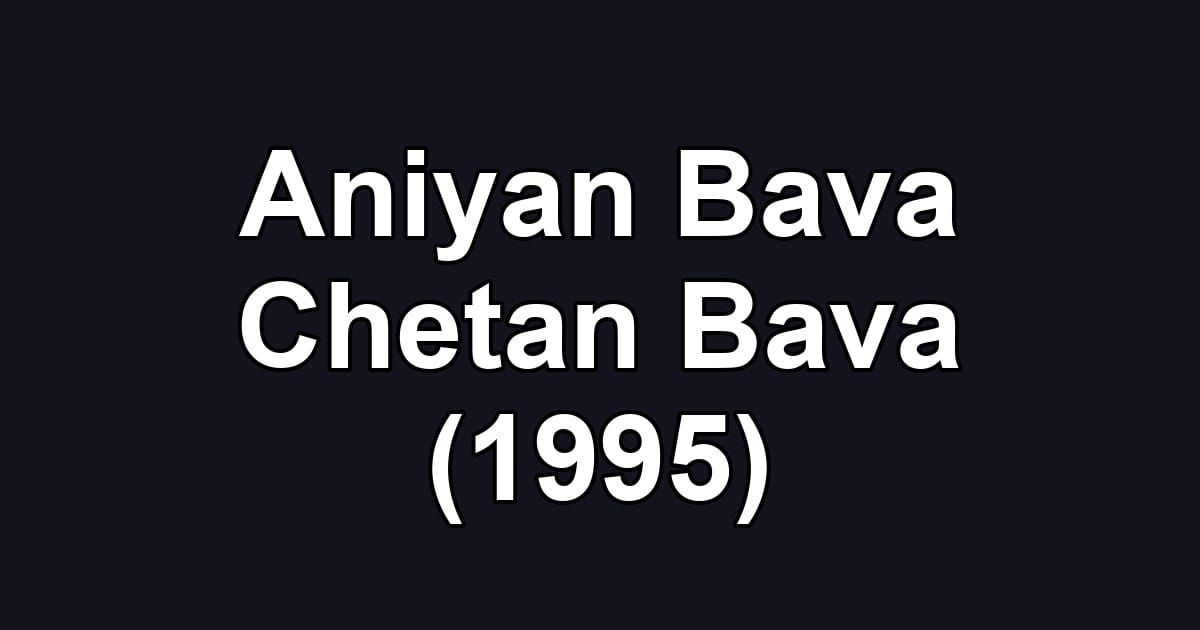 Aniyan Bava Chetan Bava (1995)