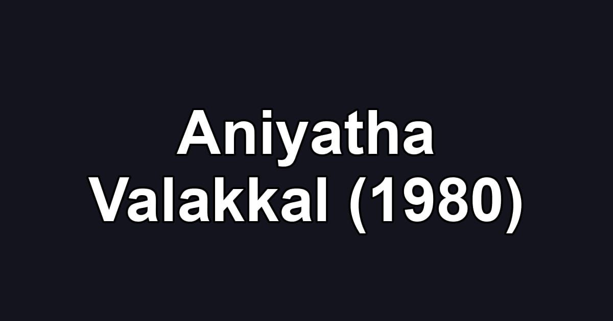 Aniyatha Valakkal (1980)