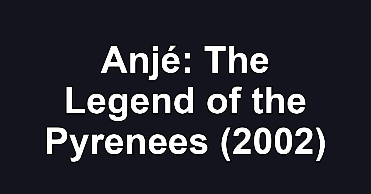 Anjé: The Legend of the Pyrenees (2002)