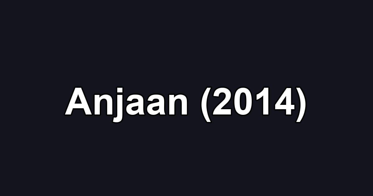 Anjaan (2014)
