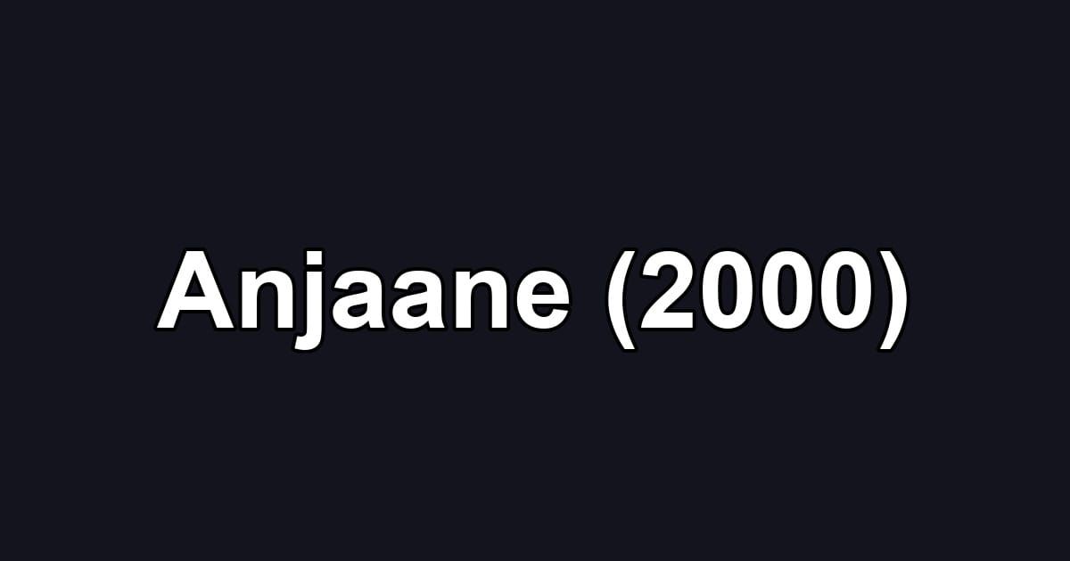 Anjaane (2000)