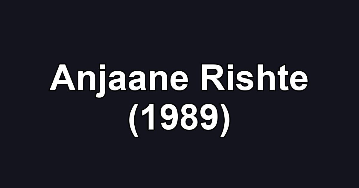 Anjaane Rishte (1989)
