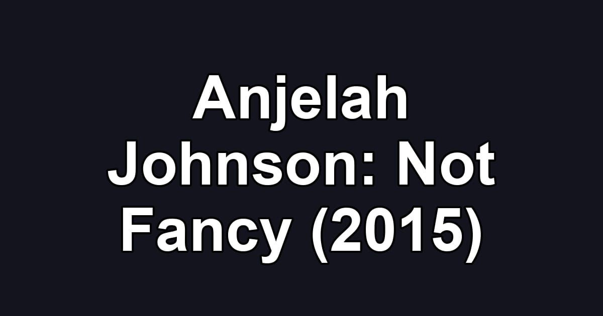Anjelah Johnson: Not Fancy (2015)