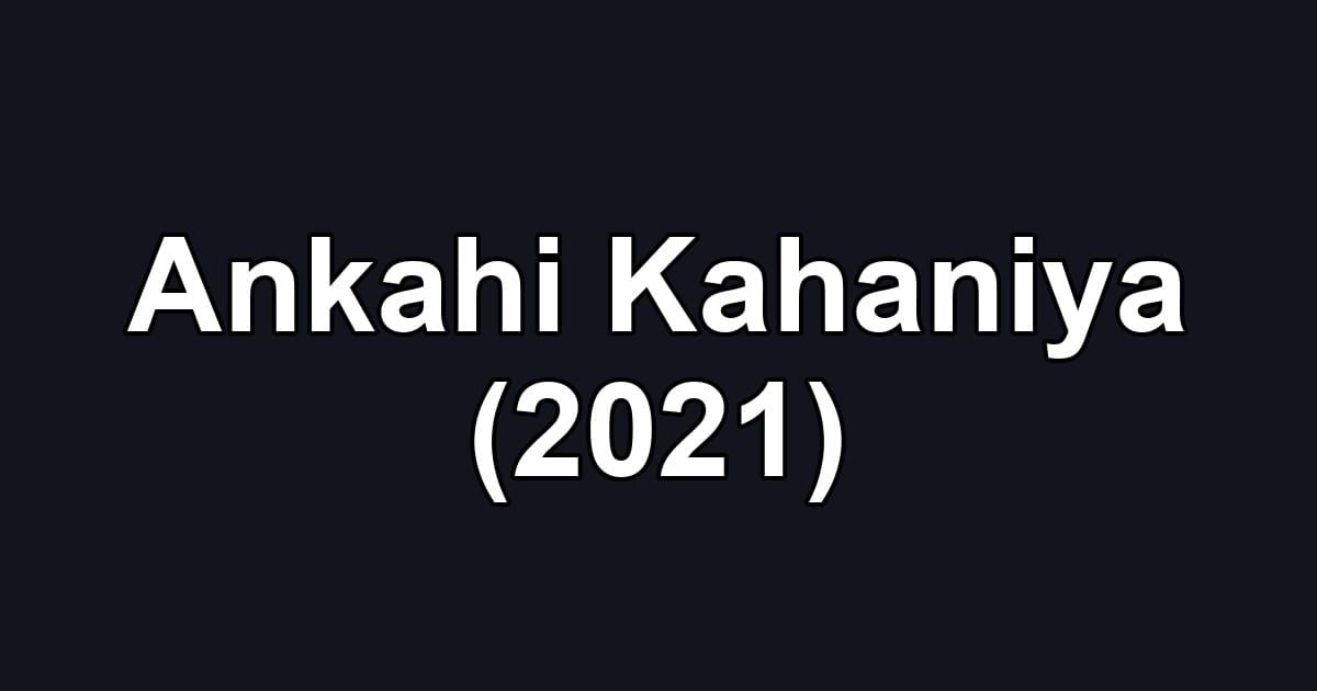 Ankahi Kahaniya (2021)
