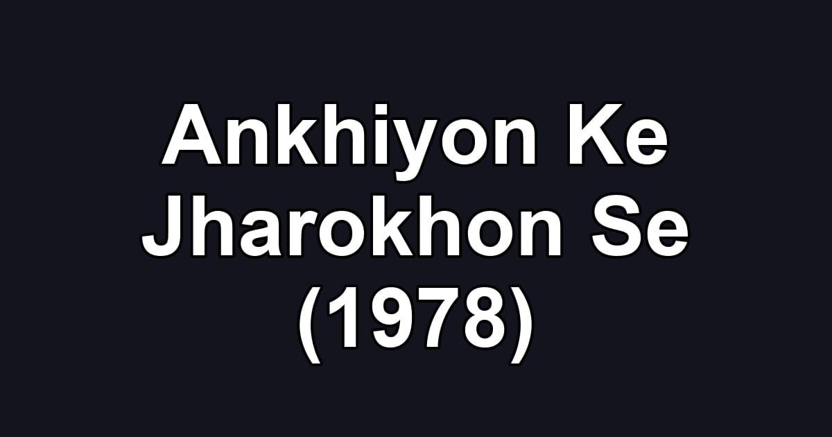 Ankhiyon Ke Jharokhon Se (1978)