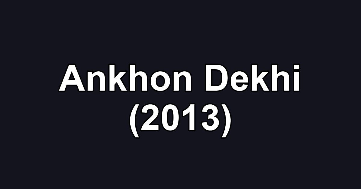 Ankhon Dekhi (2013)
