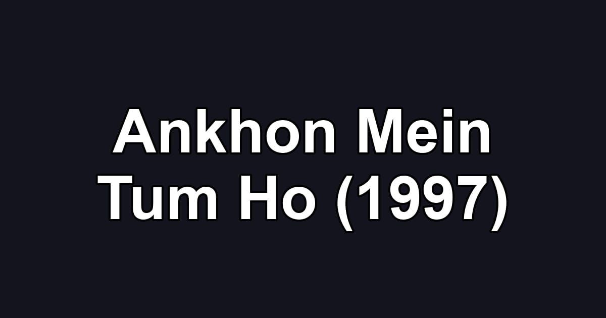 Ankhon Mein Tum Ho (1997)