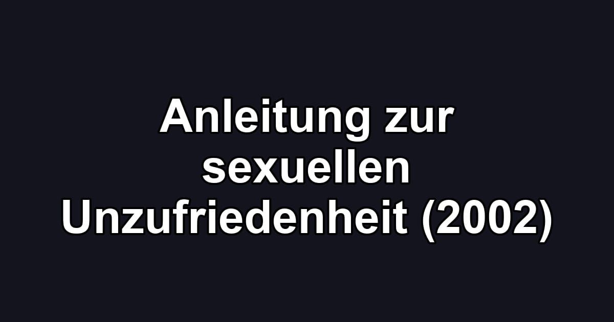Anleitung zur sexuellen Unzufriedenheit (2002)