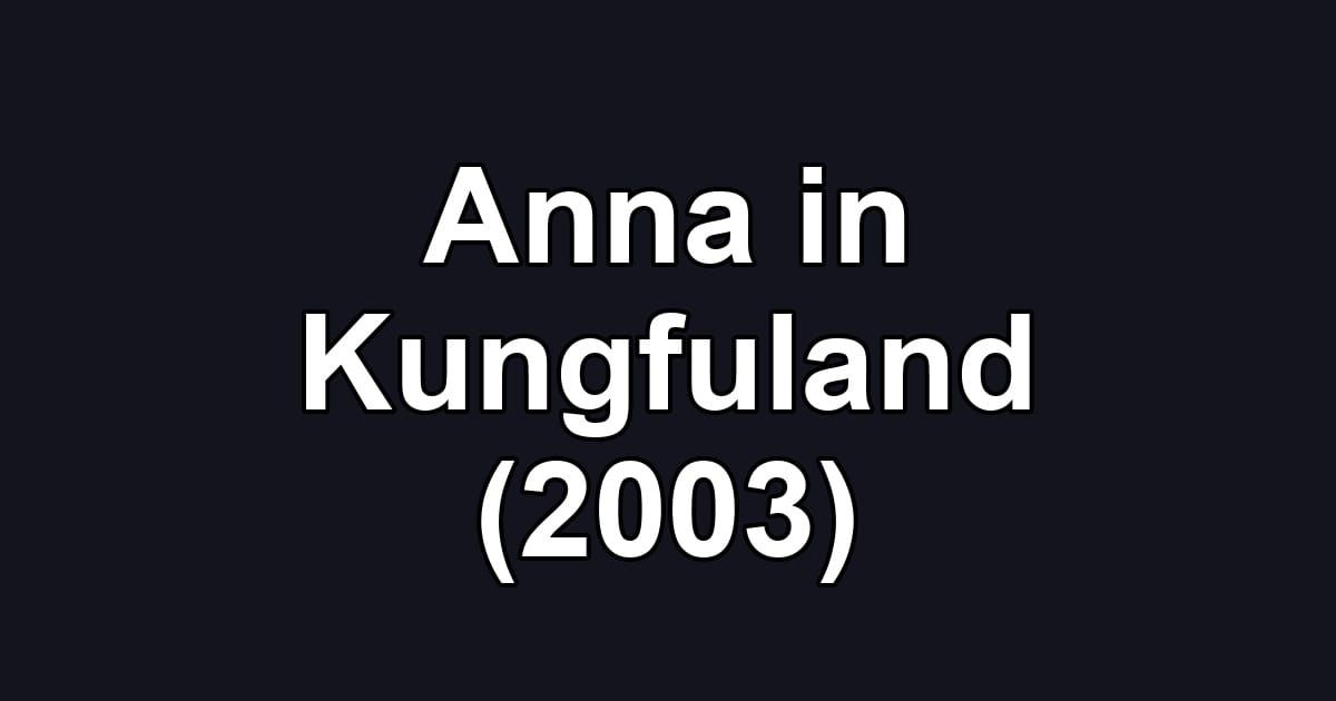 Anna in Kungfuland (2003)