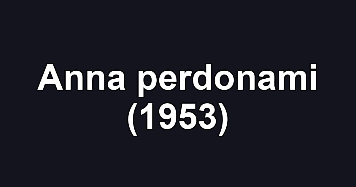 Anna perdonami (1953)