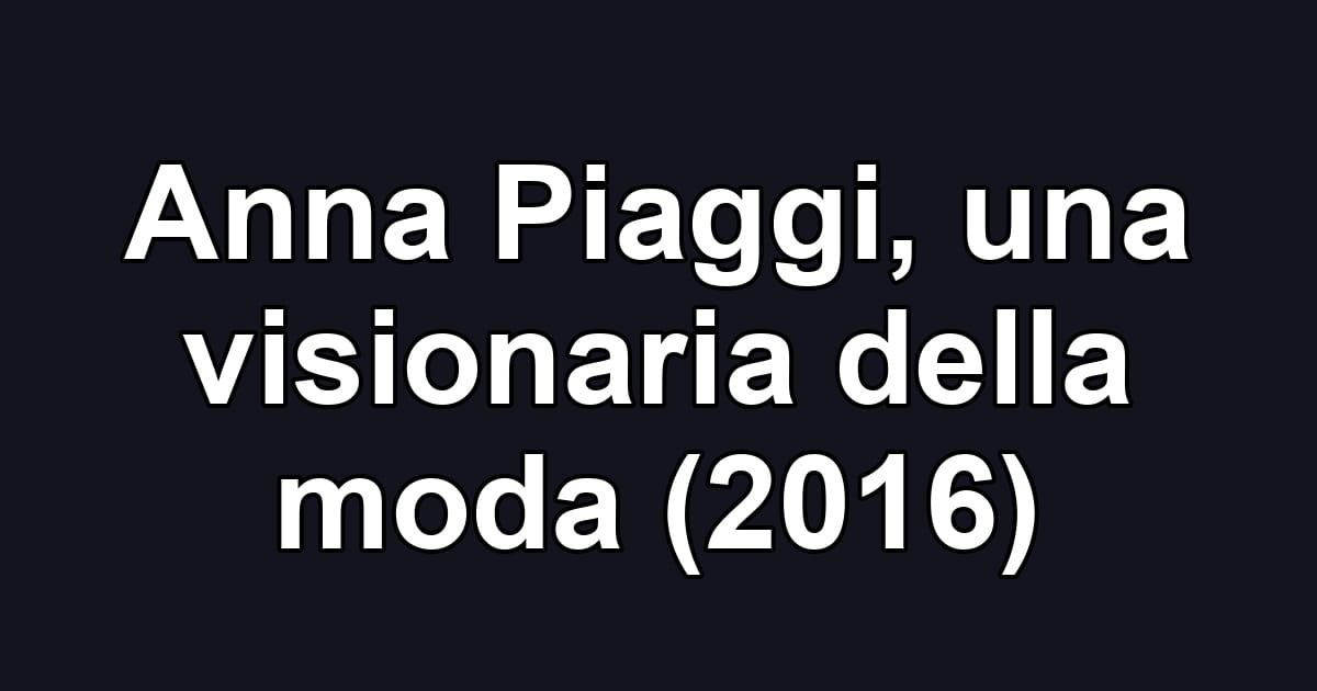 Anna Piaggi, una visionaria della moda (2016)