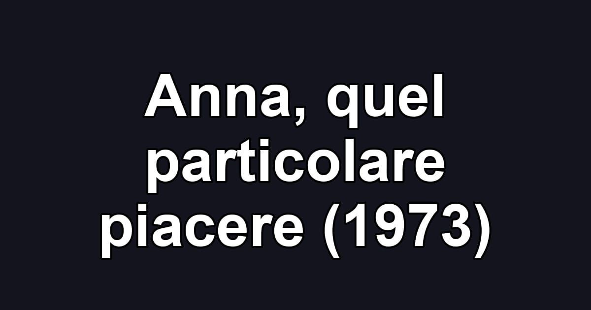 Anna, quel particolare piacere (1973)