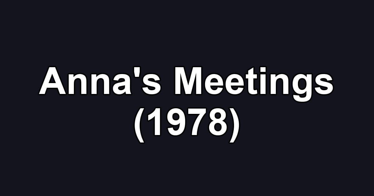 Anna's Meetings (1978)