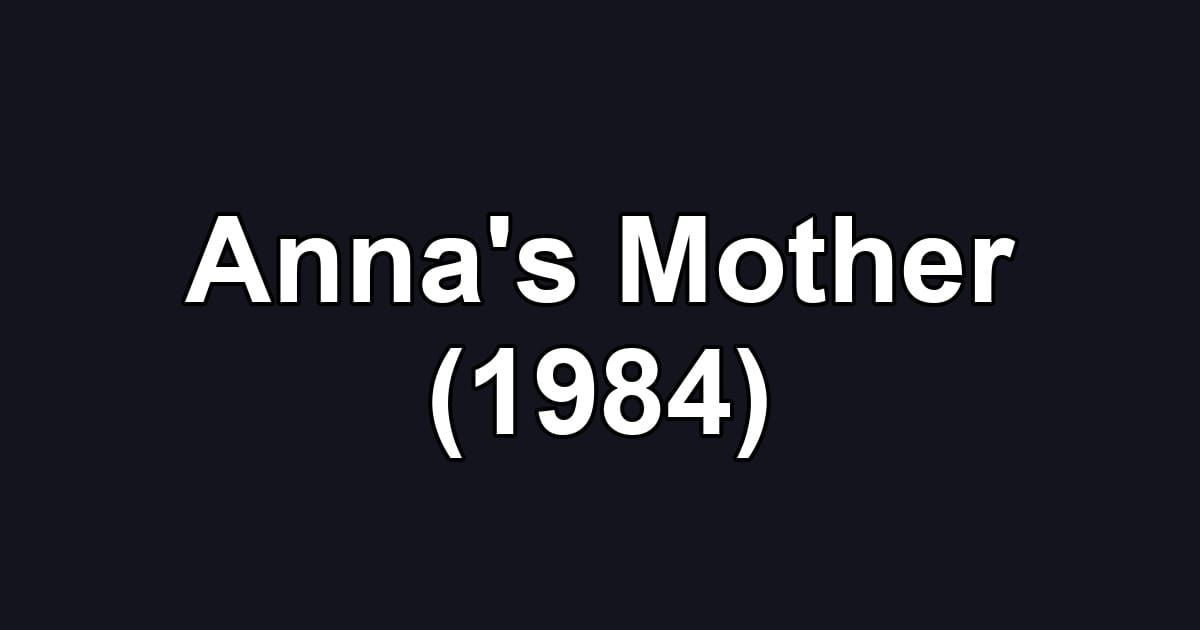 Anna's Mother (1984)