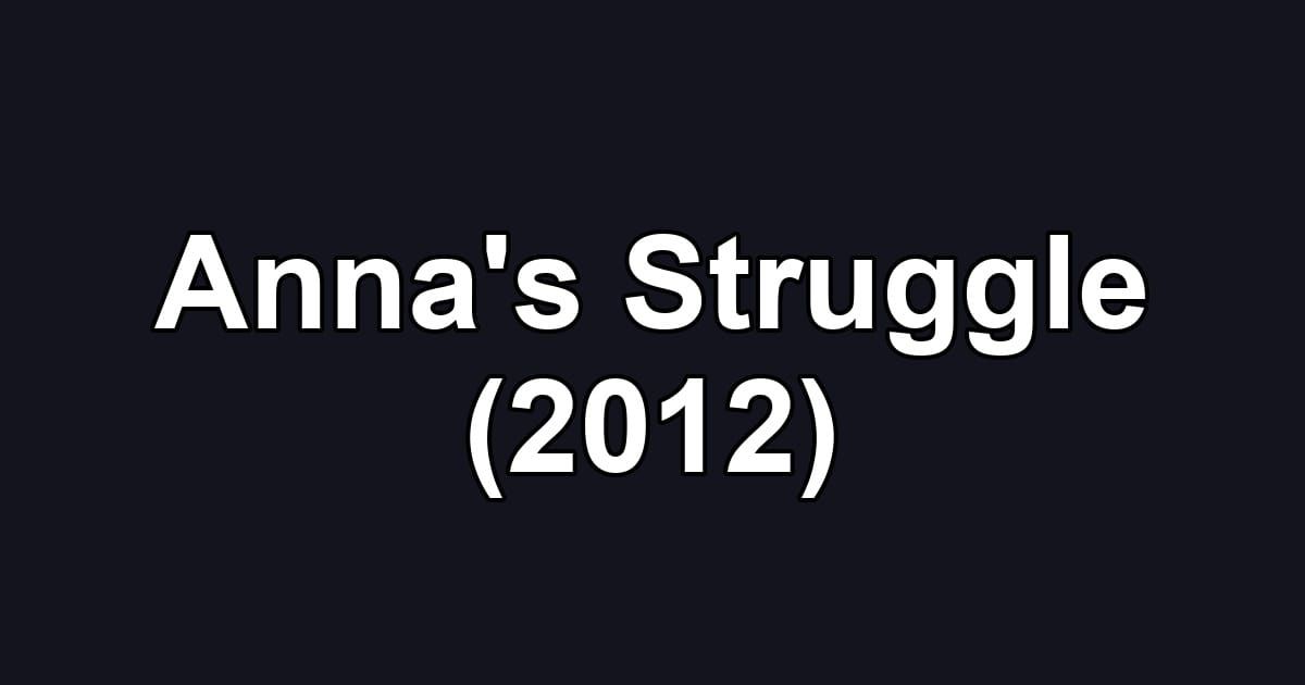 Anna's Struggle (2012)