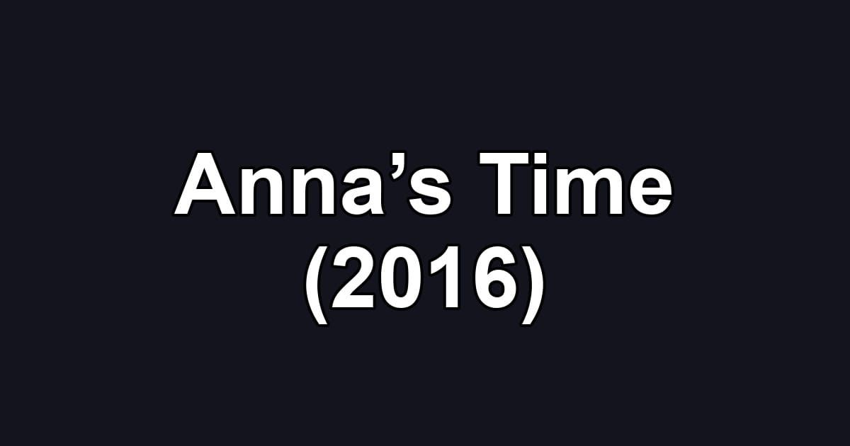 Anna’s Time (2016)
