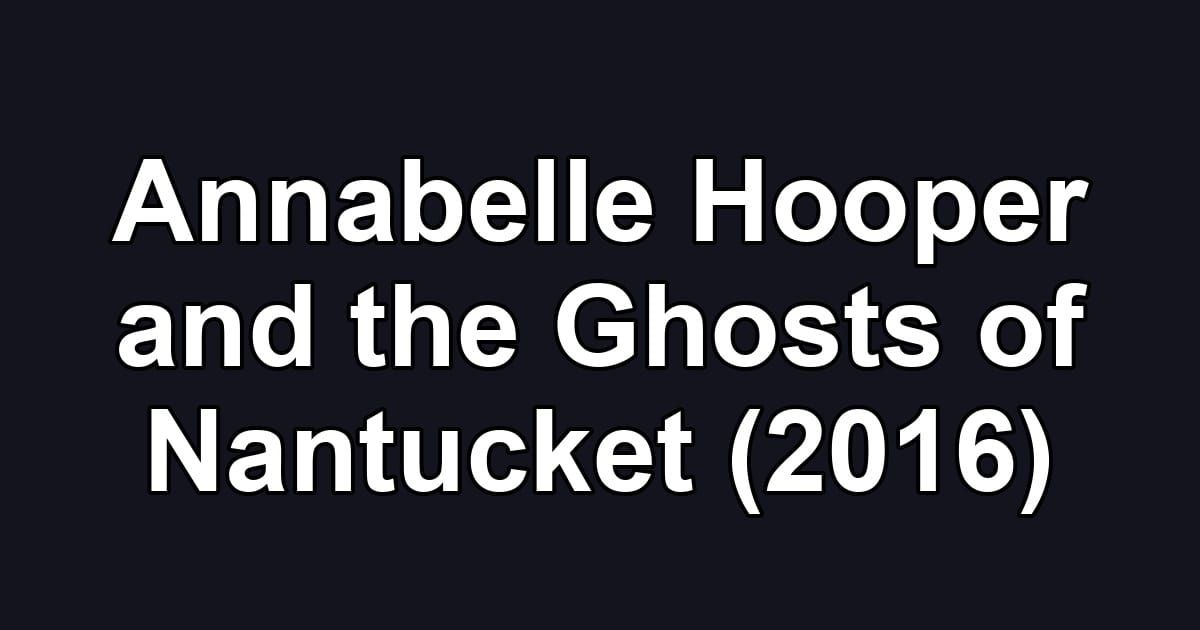 Annabelle Hooper and the Ghosts of Nantucket (2016)