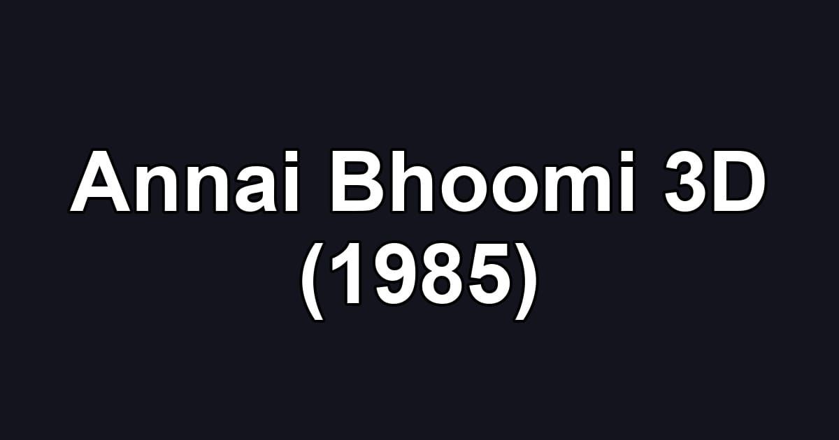 Annai Bhoomi 3D (1985)
