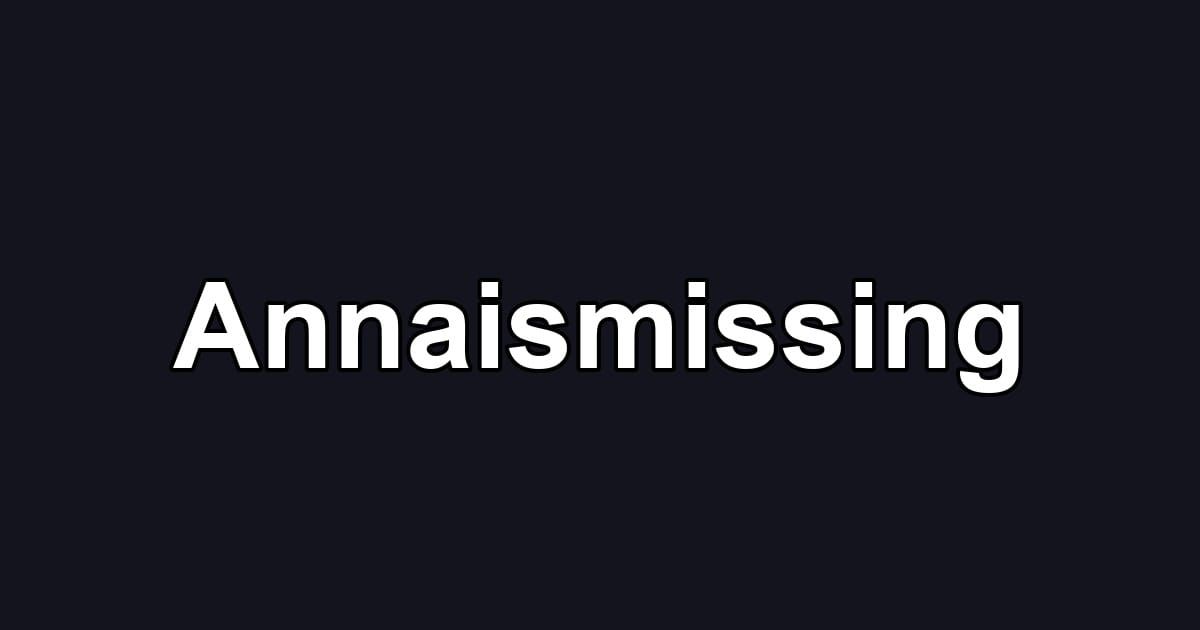 Annaismissing