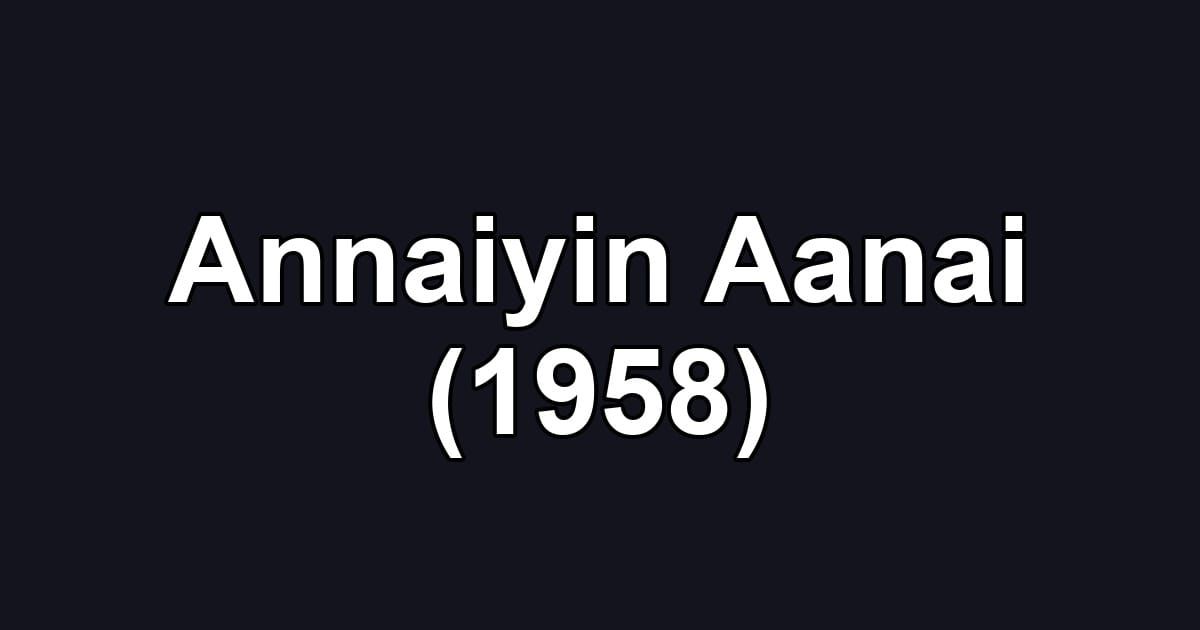 Annaiyin Aanai (1958)