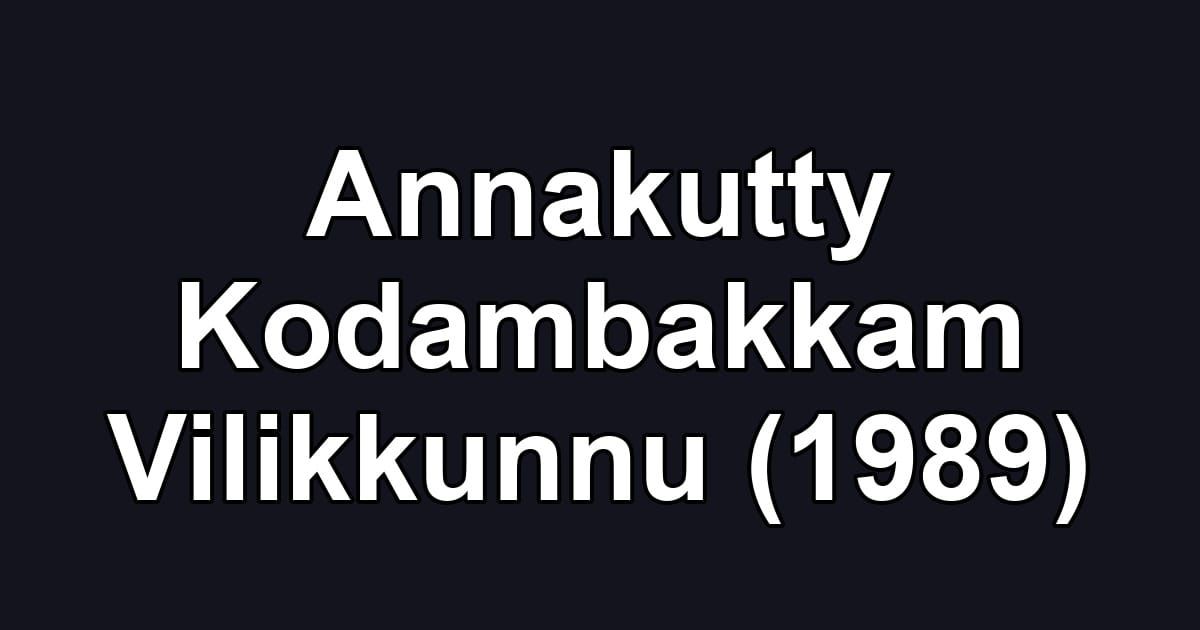 Annakutty Kodambakkam Vilikkunnu (1989)