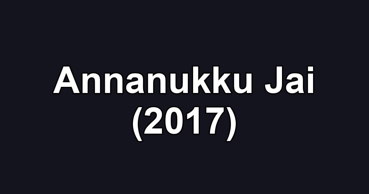 Annanukku Jai (2017)