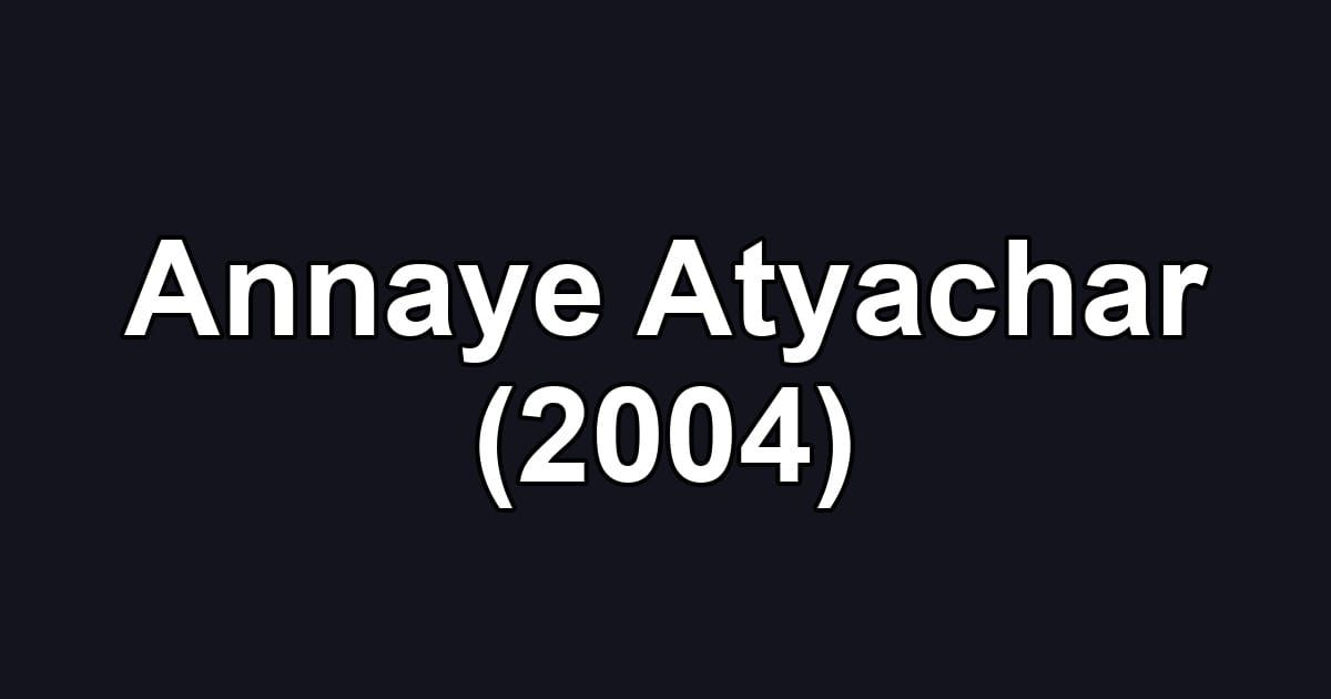 Annaye Atyachar (2004)