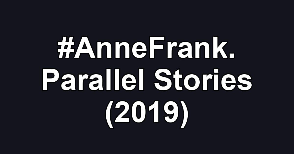 #AnneFrank. Parallel Stories (2019)