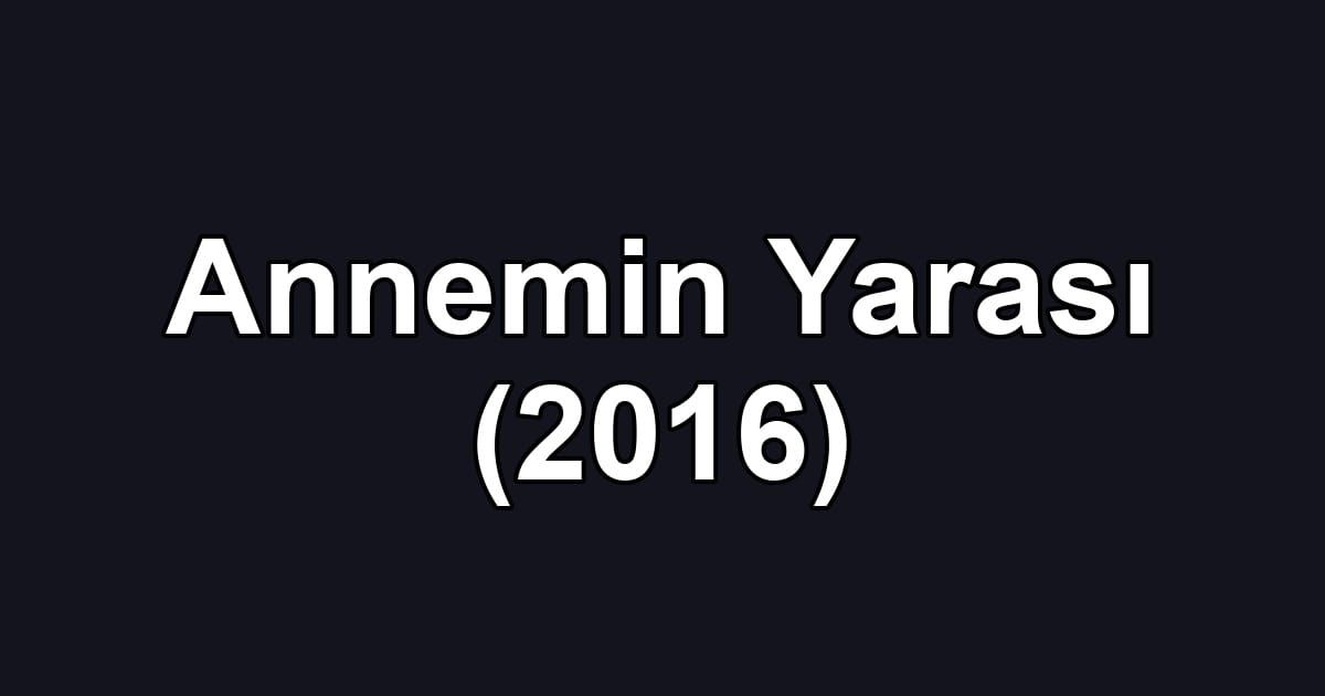 Annemin Yarası (2016)