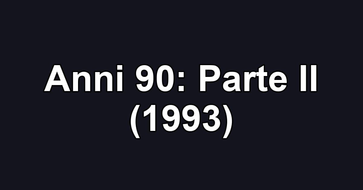 Anni 90: Parte II (1993)