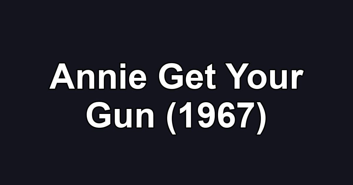 Annie Get Your Gun (1967)
