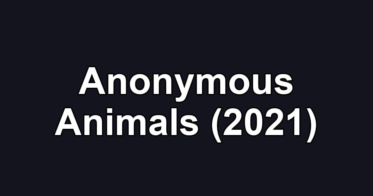 Anonymous Animals (2021)